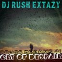 Dj Rush Extazy - Drugs Dreams 41 (Cry of Despair)