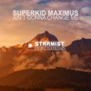 Superkid Maximus - Ain\'t Gonna Change Me (Radio Mix)