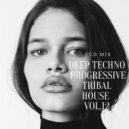 ecoMix - DEEP TECHNO PROGRESSİVE TRİBAL HOUSE 2019 VOL.12 ()