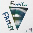 FunkYou - FAMiLY PT.4
