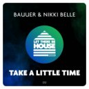 Bauuer, Nikki Belle - Take A Little Time (Original Mix)