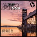 Groove Antenna - Gotta Let It Go (Original Mix)