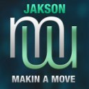 Jakson - Makin A Move (Original Mix)
