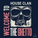 House Clan - Welcome To The Ghetto (Original Mix)
