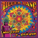 Mad Tribe & Raja Ram - Bigger Bang (Original Mix)