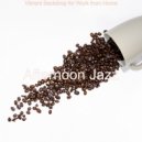 Afternoon Jazz - No Drums Jazz - Background Music for Staying at Home