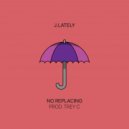 J.Lately - No Replacing