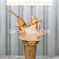 Dinner Music Chill - Music for Work from Home