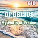 DJ GELIUS - My World of Trance 610 ()