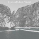 Evening Chillout Playlist - Terrific Soundscapes for Working from Home ()