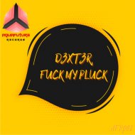 D3XT3R - Fuck my Pluck