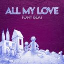 Tony Beat - All My Love (Tony Bezares Remix)