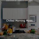 Chilled Morning Music - Subdued Ambiance for Studying at Home ()