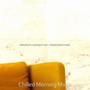 Chilled Morning Music - Peaceful Backdrops for WFH