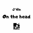 J Vin - On The Head (Original Mix)