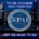 The Noise & Tokyo Cub - Just Be Good to Me (feat. Tokyo Cub) (Original Mix)