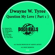 Dwayne W. Tyree - Question My Love