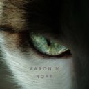Aaron M - Roar (Original Mix)