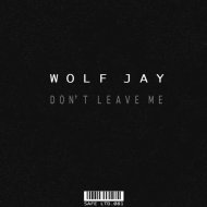 Wolf Jay - Don\'t Leave Me
