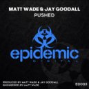 Matt Wade & Jay Goodall - Pushed (Original Mix)
