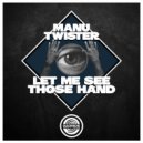 Manu Twister - Let me see those hand (Original Mix)