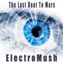 ElectroMush - The Last Boat To Mars