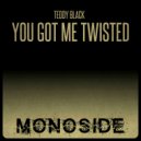 Teddy Black - You Got Me Twisted (Original Mix)