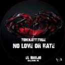 Tonikattitude - No Love or Hate (El Brujo Remix)