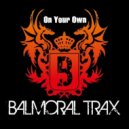 Balmoral Trax - On Your Own (Original Mix)