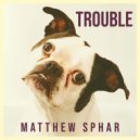 Matthew Sphar - Trouble (Edit)