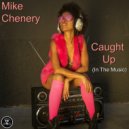 Mike Chenery - Caught Up (In The Music)