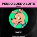 Perro Bueno Edits - SMOF (Original Mix)