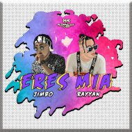Jimbo & Rayyan - Eres Mia
