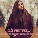 DJ Retriv - Melodic Deep Techno ep. 10 ()