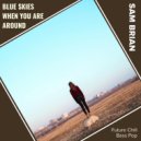 Sam Brian - Blue Skies When You Are Around (Future Chill Bass Pop)