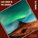 DJ MNX - Last Hour In The Cosmos (Future Psy Chill Session)