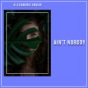 Alexandru Ungur - Ain\'t Nobody (Extended Mix)