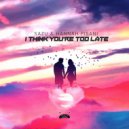 Sazu & Hannah Pisani - I Think You're Too Late