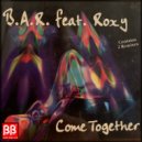 B.A.R. feat Roxy - Come Together (Together remix)