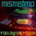 Mismisimo - Follow You Down (Original Mix)