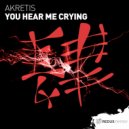 Akretis - You Hear Me Crying (Original Mix)