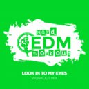Hard EDM Workout - Look In To My Eyes
