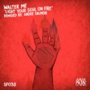 Walter ME - Light Your Soul On Fire (Andre Salmon Remix)