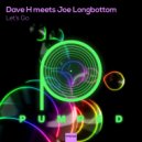 Dave H meets Joe Longbottom - Let's GO!