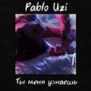 Pablo Uzi - Ты меня узнаешь (Original Mix)