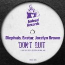 Diephuis, Eastar, Jocelyn Brown - Don\'t Quit (Be A Believer) (Original Mix)
