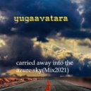 yugaavatara - carried away into the azure sky (Mix 2021)