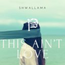 Shwallama - This ain\'t Love (Original Mix)