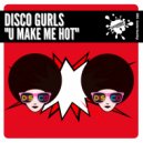 Disco Gurls - U Make Me Hot (Extended Mix)