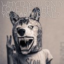 There Is No One But Me - WHY\'D YOU ONLY LOVE ME WHEN YOU ARE GONE? (Original Mix)